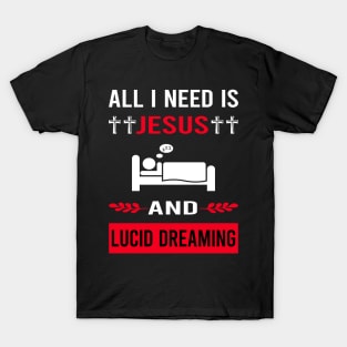 I Need Jesus And Lucid Dream Dreaming T-Shirt